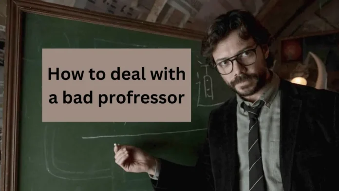 How to Deal with a Bad Professor