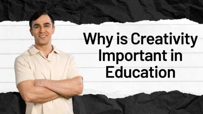 why is creativity important in education