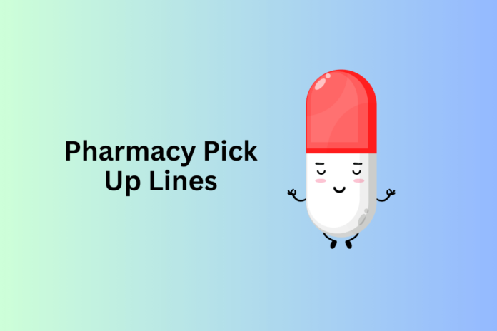 Pharmacy Pick Up Lines